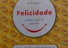 Felicidade, O Deus Nosso de Cada Dia, Como Quando e Onde Encontrá-lo?, Alfredo Assumpção. Adquira pelo Whats 11 912915070
