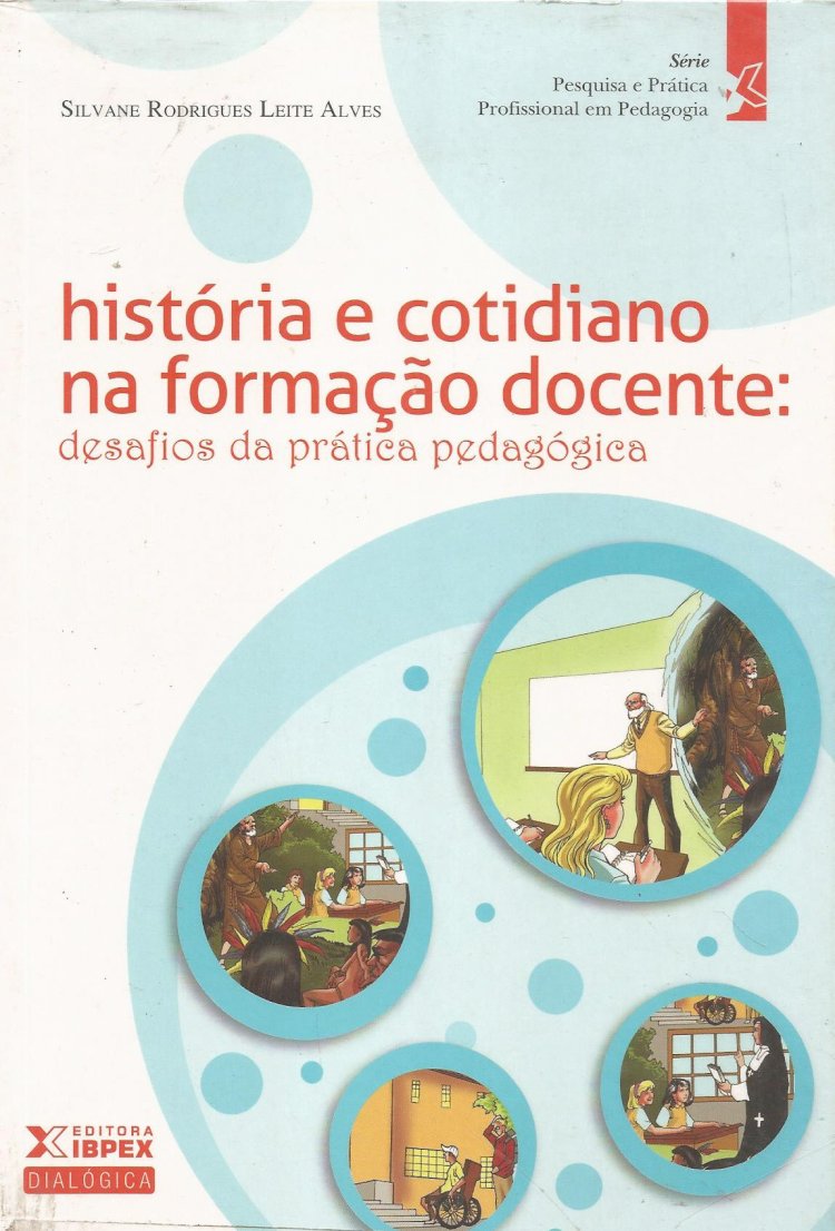 Compre aqui o Livro - História e Cotidiano na Formação Docente - Desafios da Prática Pedagógica, Silvane Rodrigues Leite Alves