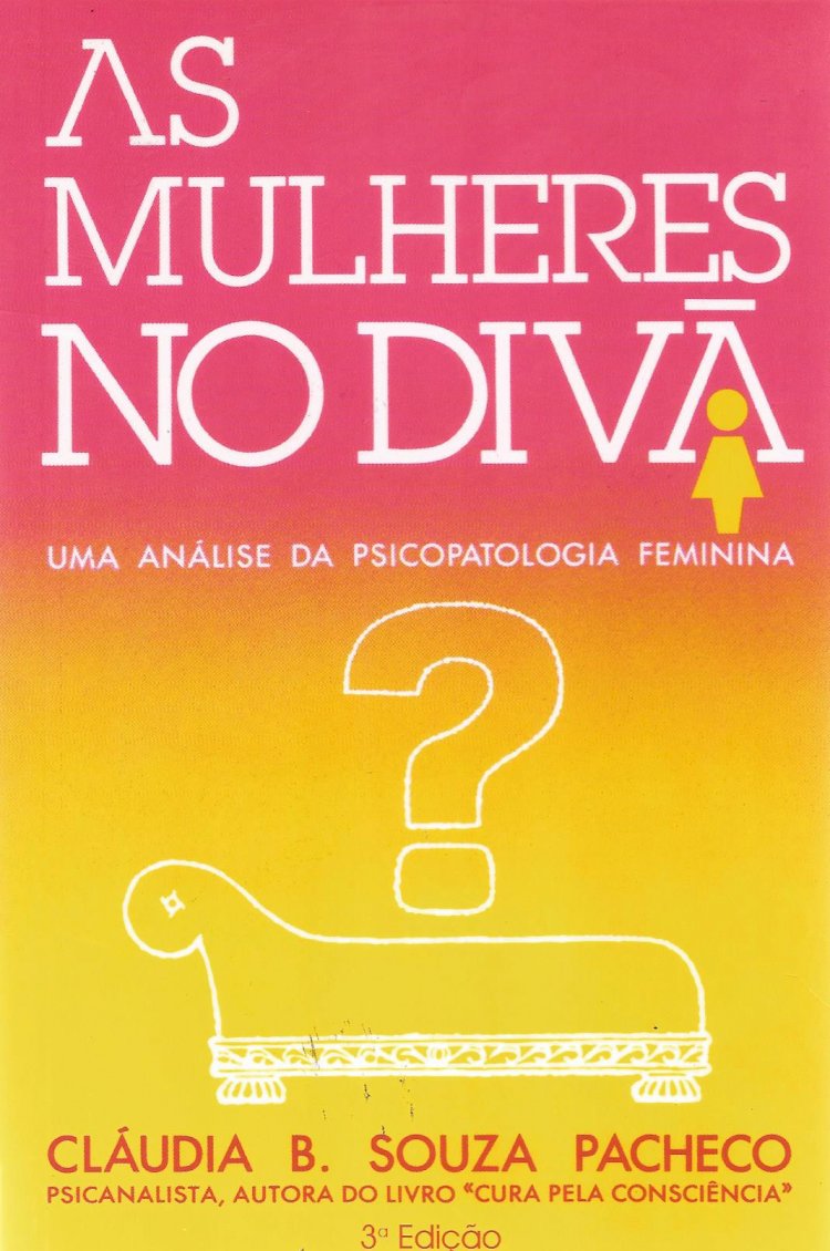 Compre aqui o Livro - As Mulheres No Divã - Uma Análise da Psicopatologia Feminina, Claudia Bernhardt Souza Pacheco