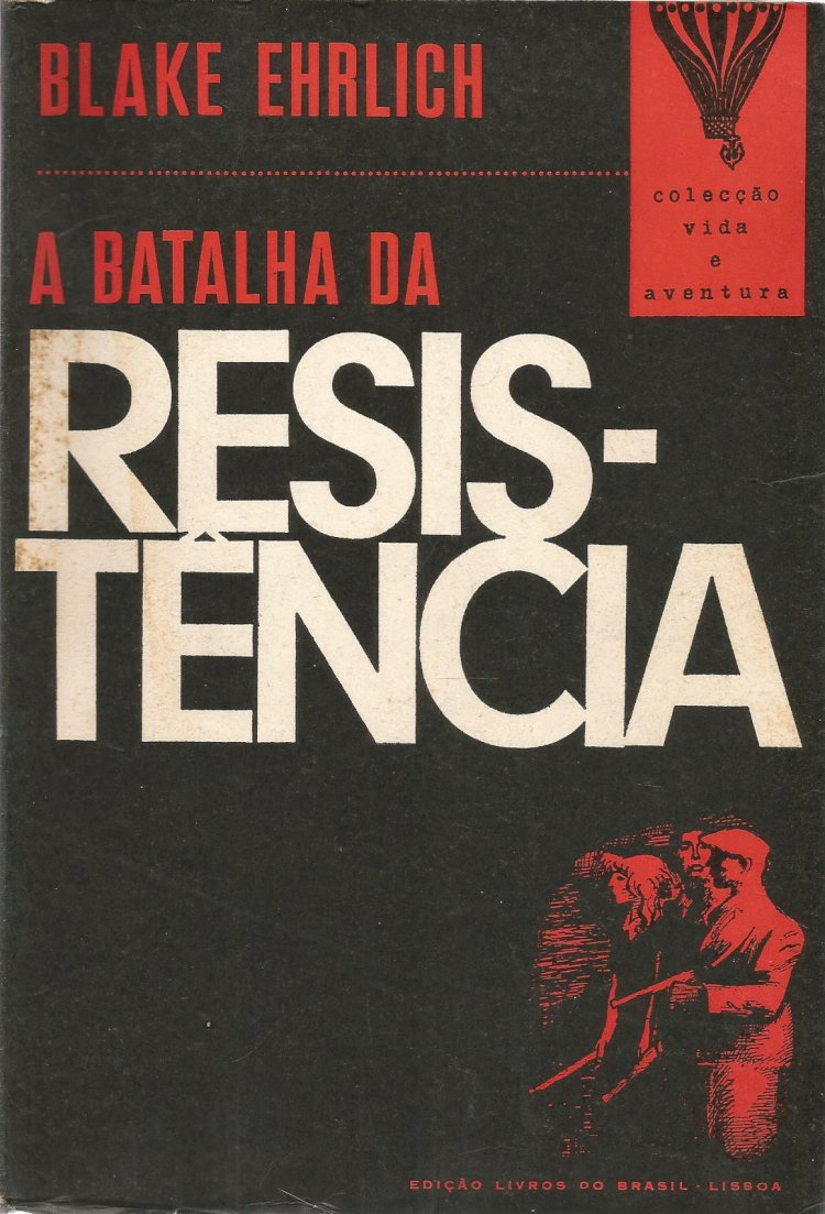 Compre aqui o Livro - A Batalha da Resistência França 1940-1945, Blake Ehrlich