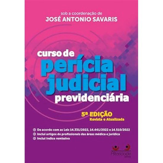 Curso de Perícia Judicial Previdenciária 5a Ed Revista e Atualizada, José Antonio Savaris