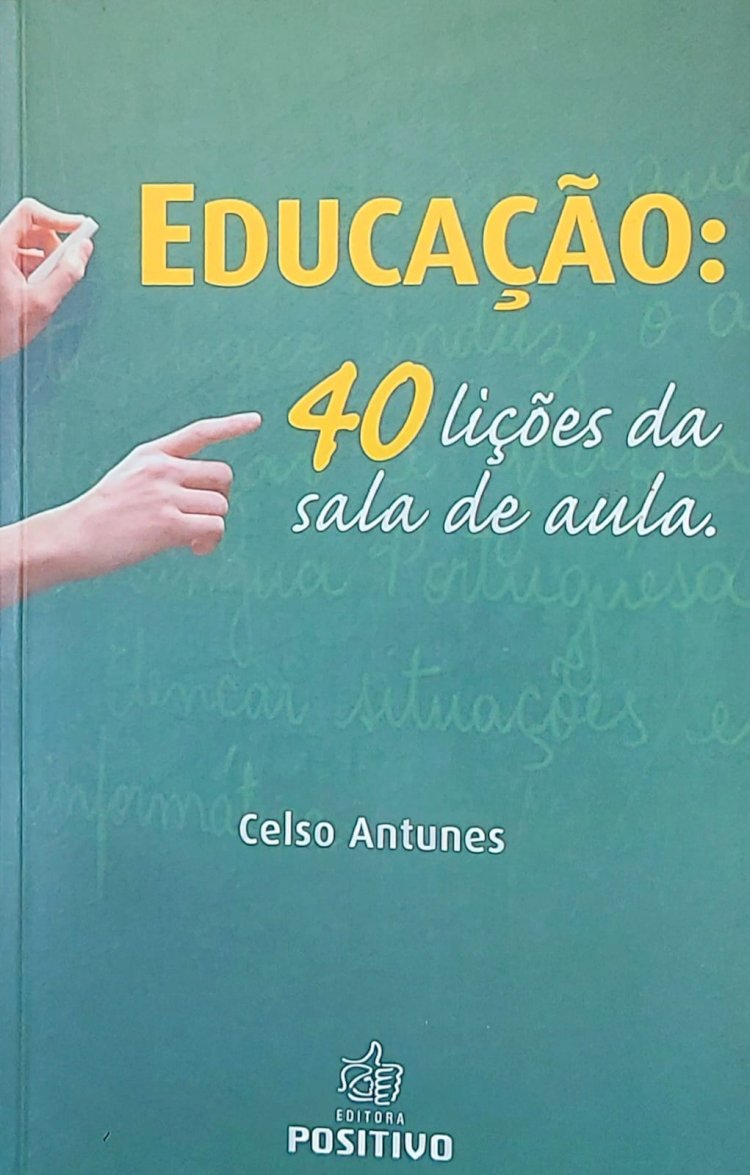 Educação, 40 Lições da Sala de Aula, Celso Antunes. Adquira pelo Whats 11 912915070