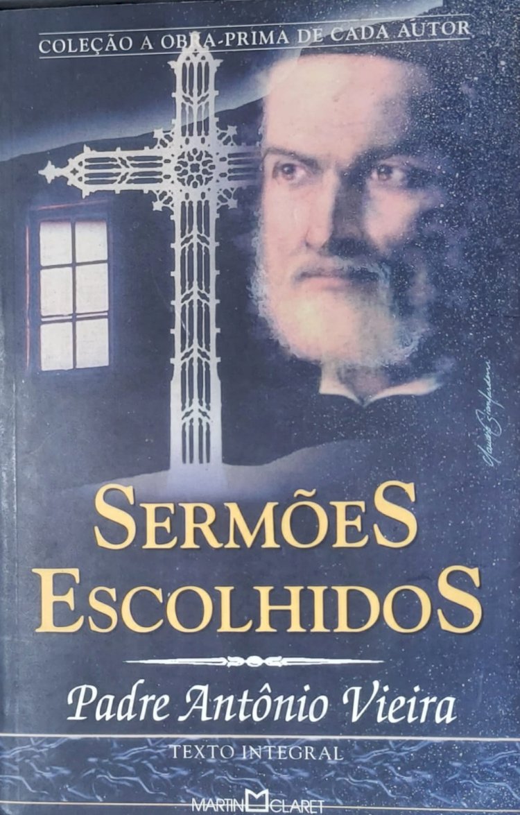 Sermões Escolhidos, Texto Integral, Padre Antonio Vieira. Adquira pelo Whats 11 912915070