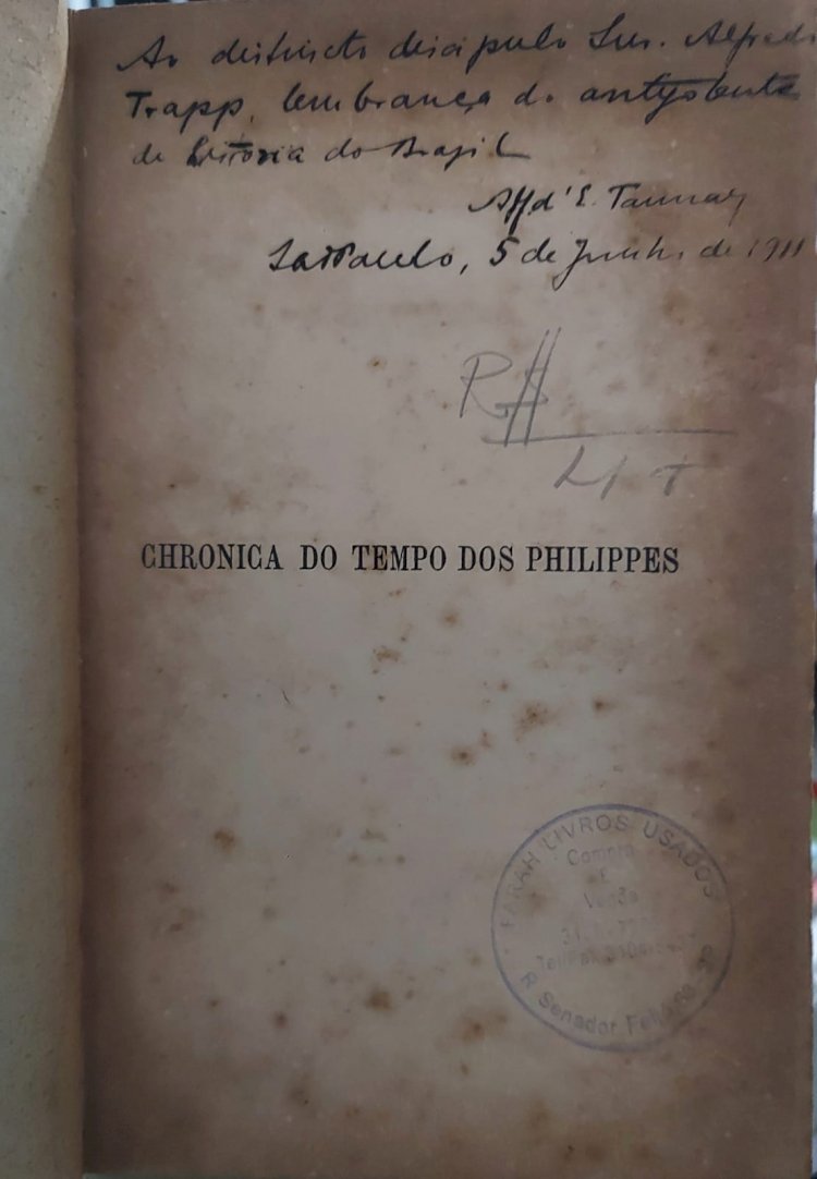 Chronica do Tempo dos Philippes, Afonso de Escragnolle Taunay, Sob o Pseudônimo de Sebastião Corte Real, Edição de 1910. Adquira pelo Whats 11 912915070
