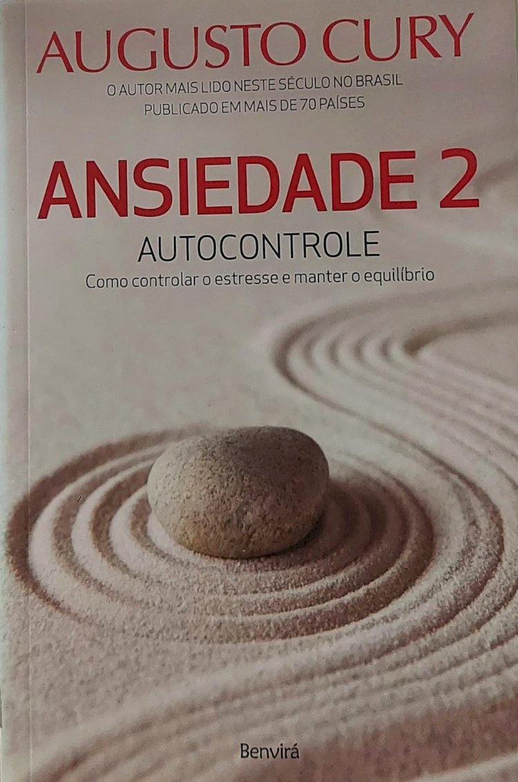 Ansiedade 2, Autocontrole, Como Controlar o Estresse e Manter o Equilibrio, Augusto Cury. Adquira pelo Whats 11 912915070