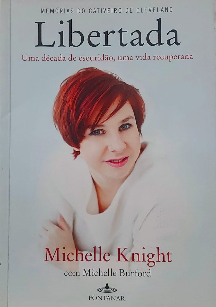 Libertada, Uma Década de Escuridão, Uma Vida Recuperada, Michelle Knight. Adquira pelo Whats 11 912915070